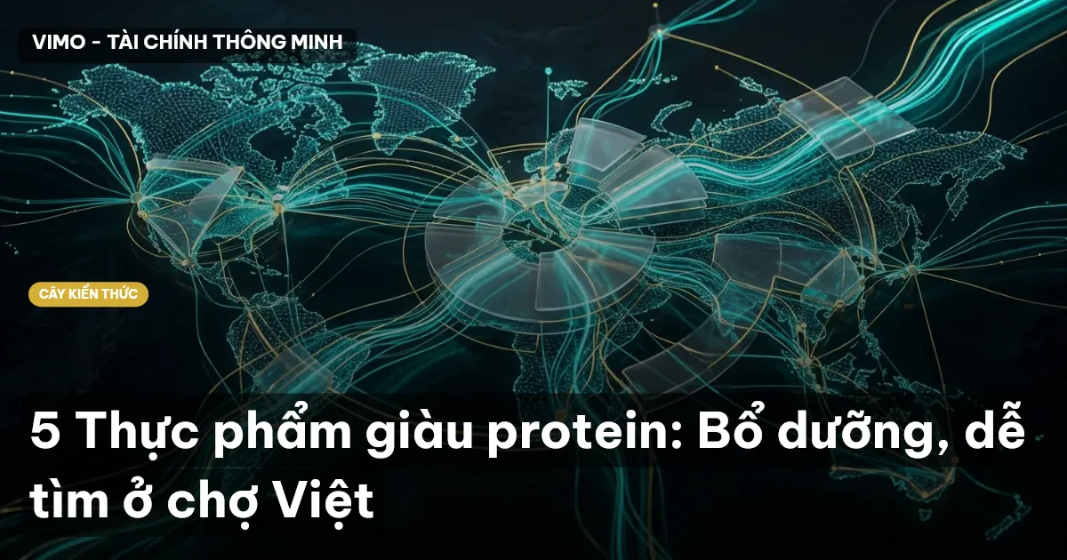 5 Thực phẩm giàu protein: Bổ dưỡng, dễ tìm ở chợ Việt