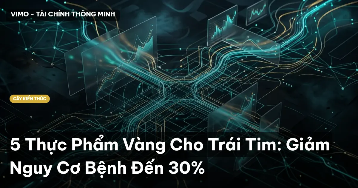 5 Thực Phẩm Vàng Cho Trái Tim: Giảm Nguy Cơ Bệnh Đến 30%