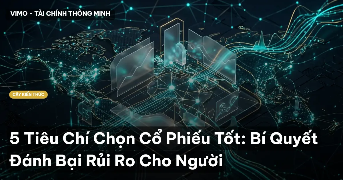 5 Tiêu Chí Chọn Cổ Phiếu Tốt: Bí Quyết Đánh Bại Rủi Ro Cho Người