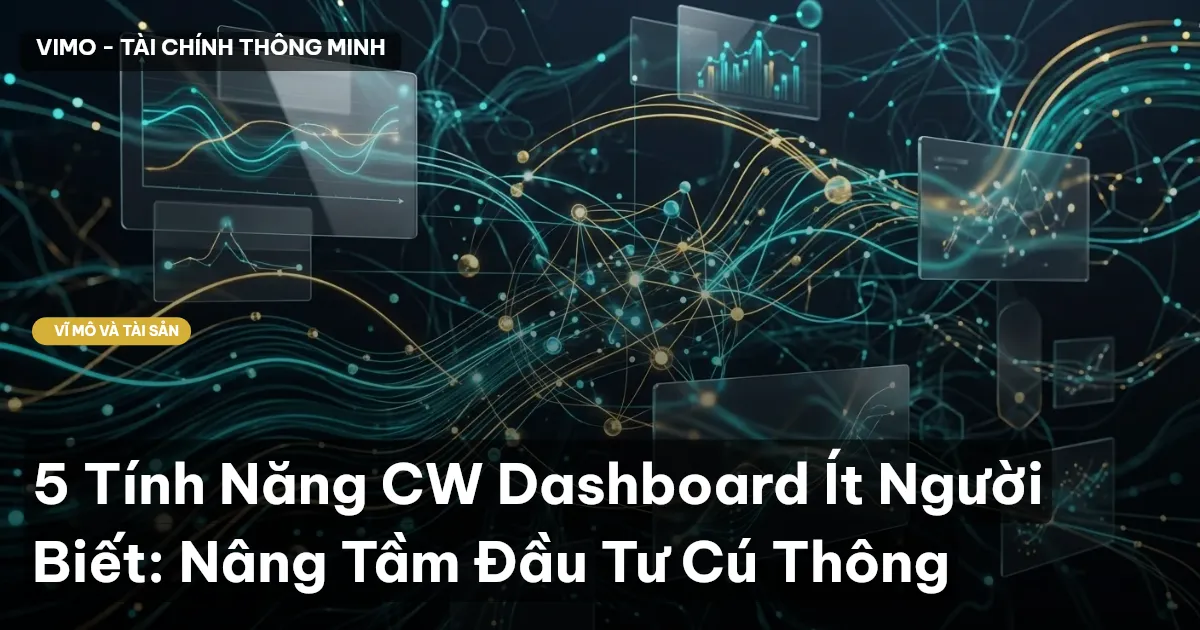 5 Tính Năng CW Dashboard Ít Người Biết: Nâng Tầm Đầu Tư Cú Thông