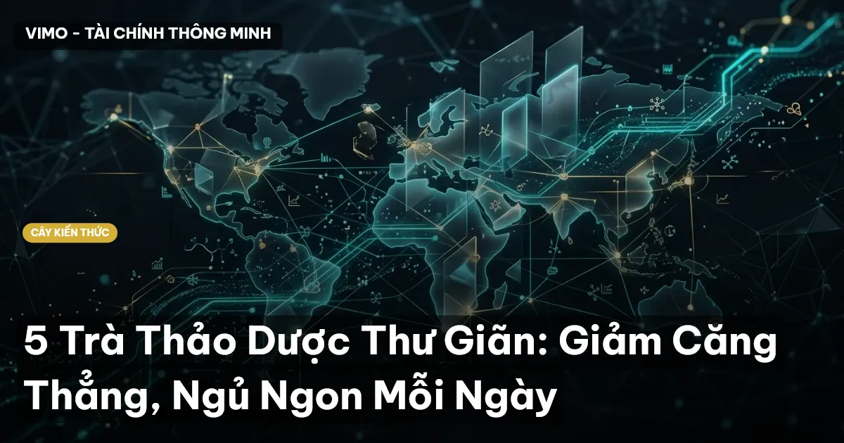 5 Trà Thảo Dược Thư Giãn: Giảm Căng Thẳng, Ngủ Ngon Mỗi Ngày