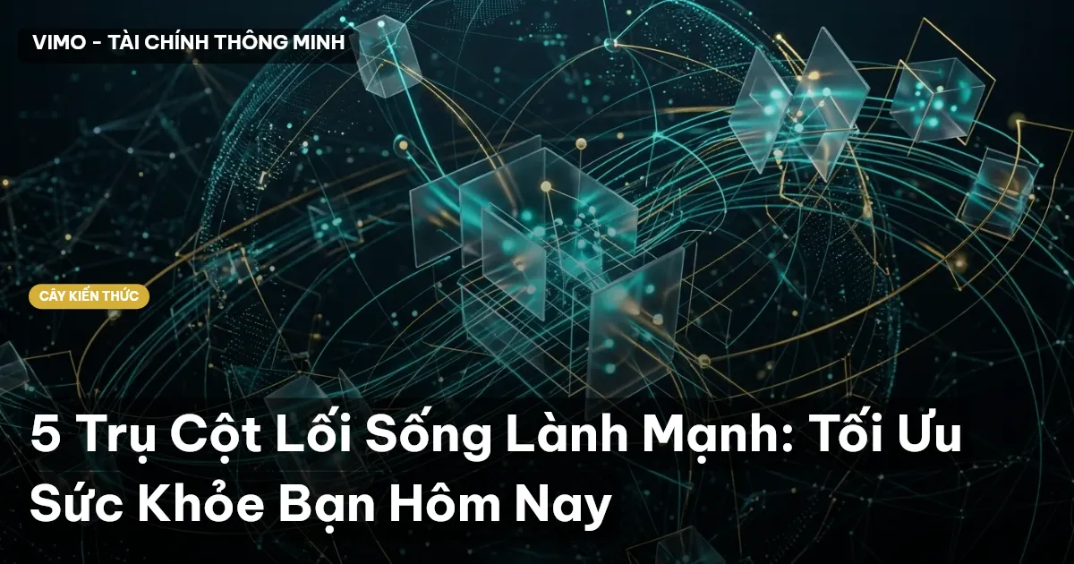 5 Trụ Cột Lối Sống Lành Mạnh: Tối Ưu Sức Khỏe Bạn Hôm Nay