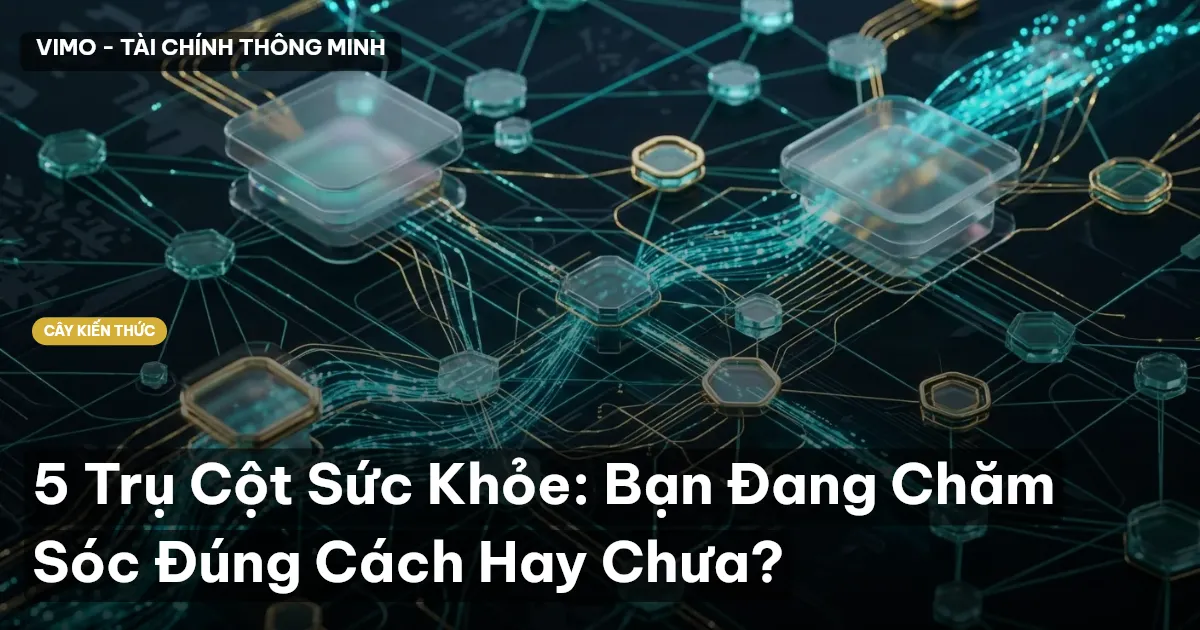 5 Trụ Cột Sức Khỏe: Bạn Đang Chăm Sóc Đúng Cách Hay Chưa?