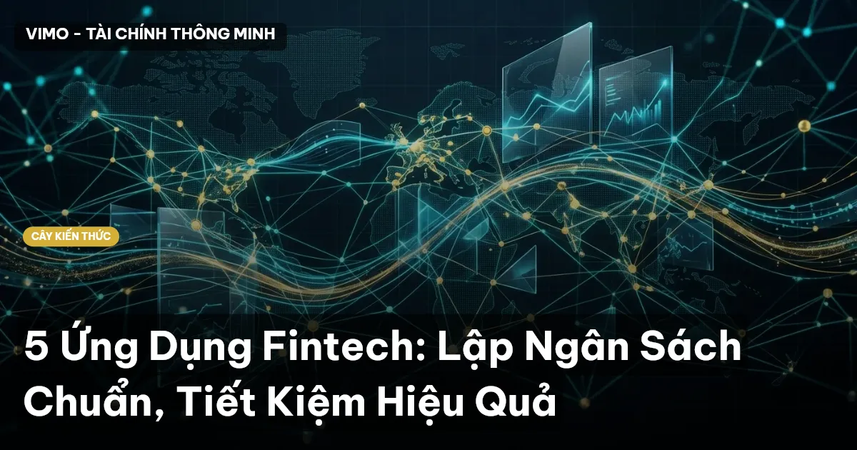 5 Ứng Dụng Fintech: Lập Ngân Sách Chuẩn, Tiết Kiệm Hiệu Quả