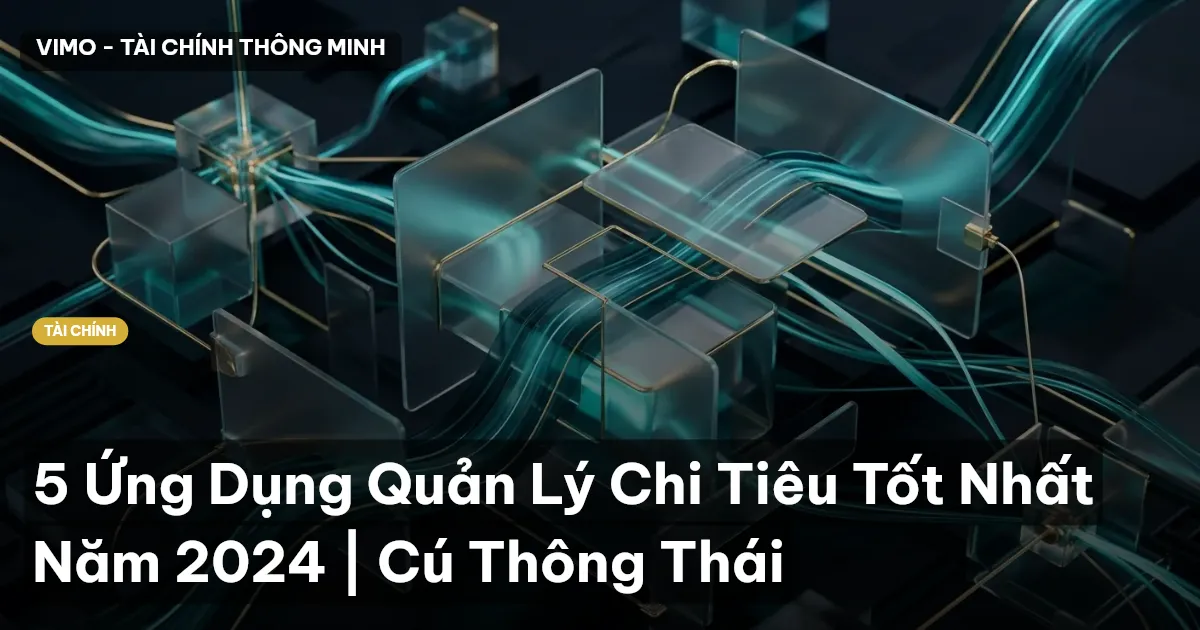 5 Ứng Dụng Quản Lý Chi Tiêu Tốt Nhất Năm 2024 | Cú Thông Thái