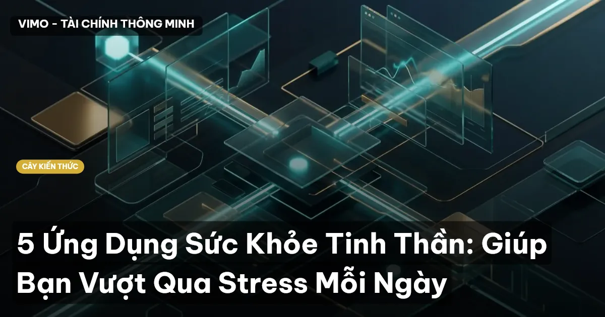 5 Ứng Dụng Sức Khỏe Tinh Thần: Giúp Bạn Vượt Qua Stress Mỗi Ngày