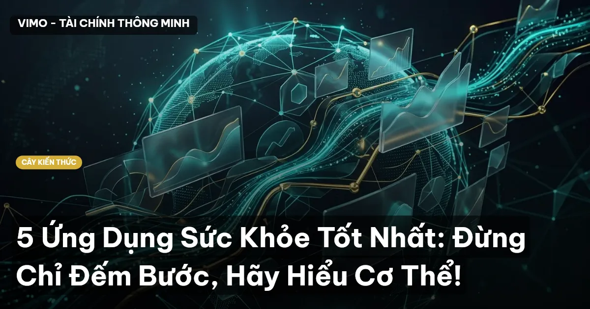 5 Ứng Dụng Sức Khỏe Tốt Nhất: Đừng Chỉ Đếm Bước, Hãy Hiểu Cơ Thể!