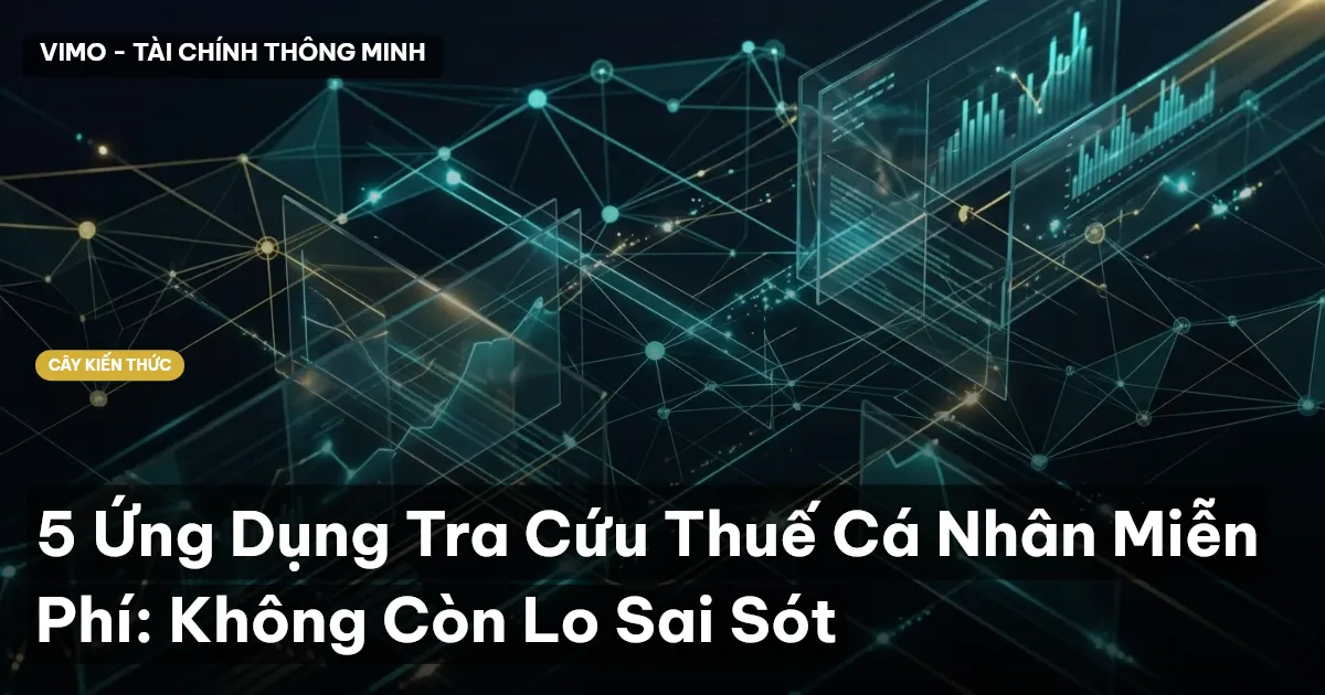 5 Ứng Dụng Tra Cứu Thuế Cá Nhân Miễn Phí: Không Còn Lo Sai Sót