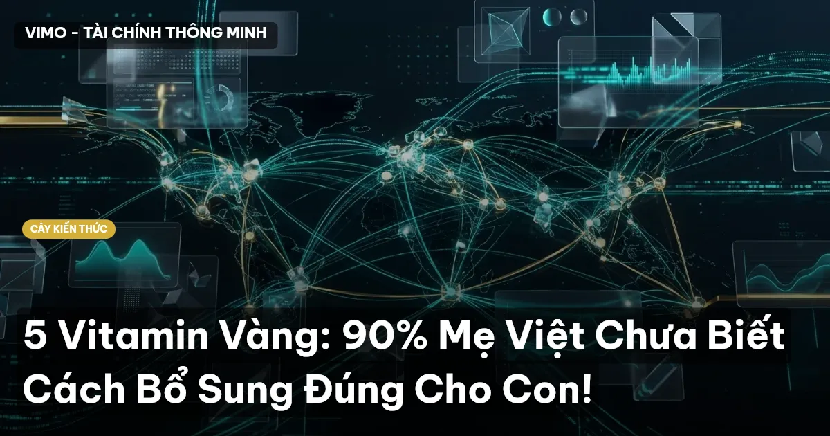 5 Vitamin Vàng: 90% Mẹ Việt Chưa Biết Cách Bổ Sung Đúng Cho Con!
