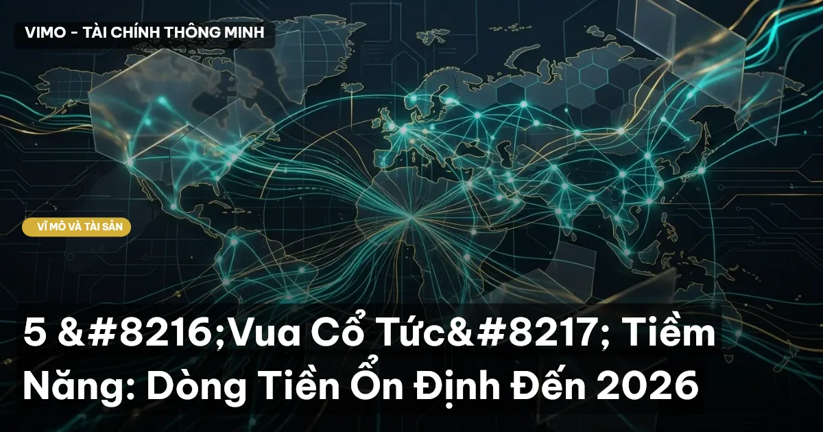 5 ‘Vua Cổ Tức’ Tiềm Năng: Dòng Tiền Ổn Định Đến 2026