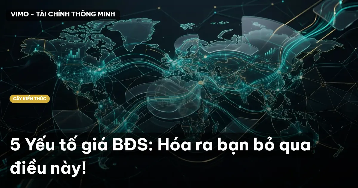 5 Yếu tố giá BĐS: Hóa ra bạn bỏ qua điều này!
