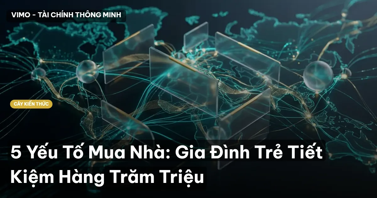 5 Yếu Tố Mua Nhà: Gia Đình Trẻ Tiết Kiệm Hàng Trăm Triệu