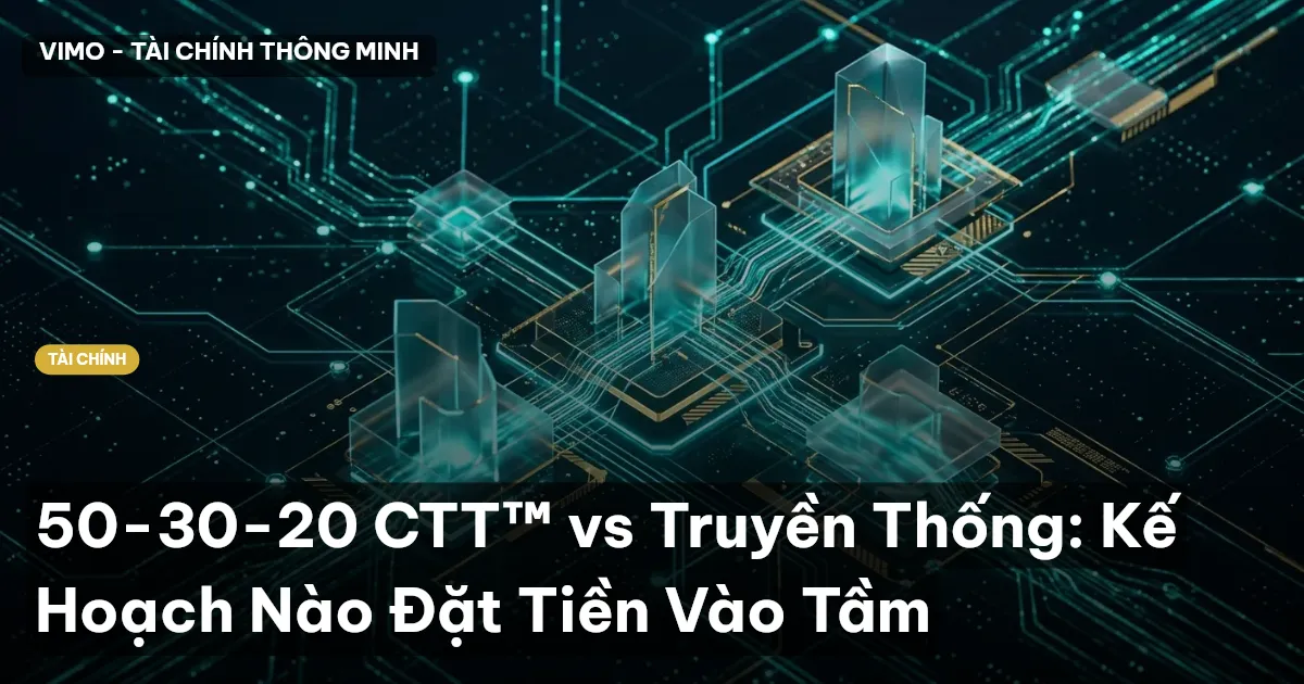 50-30-20 CTT™ vs Truyền Thống: Kế Hoạch Nào Đặt Tiền Vào Tầm