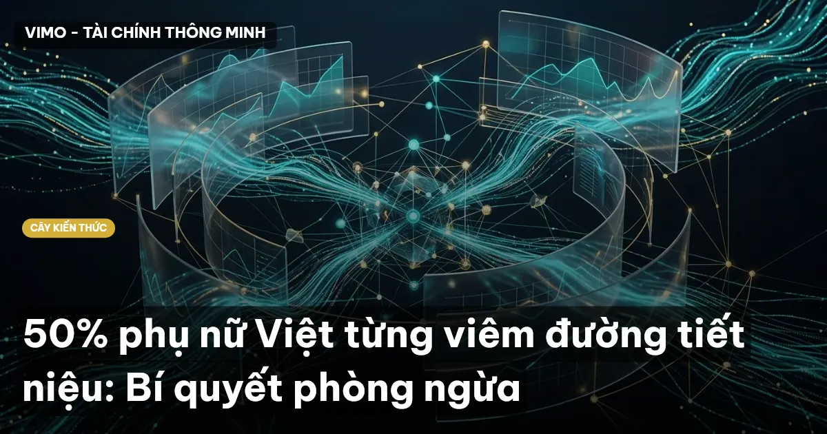 50% phụ nữ Việt từng viêm đường tiết niệu: Bí quyết phòng ngừa