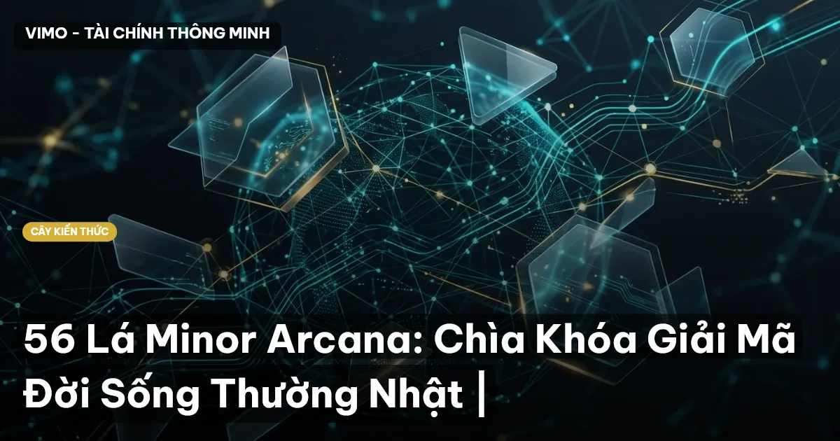 56 Lá Minor Arcana: Chìa Khóa Giải Mã Đời Sống Thường Nhật |