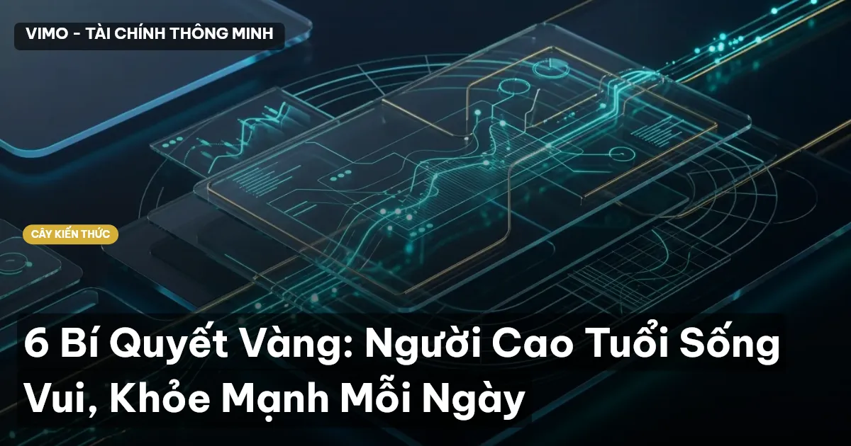 6 Bí Quyết Vàng: Người Cao Tuổi Sống Vui, Khỏe Mạnh Mỗi Ngày