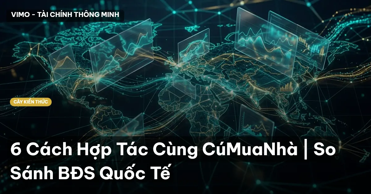 6 Cách Hợp Tác Cùng CúMuaNhà | So Sánh BĐS Quốc Tế