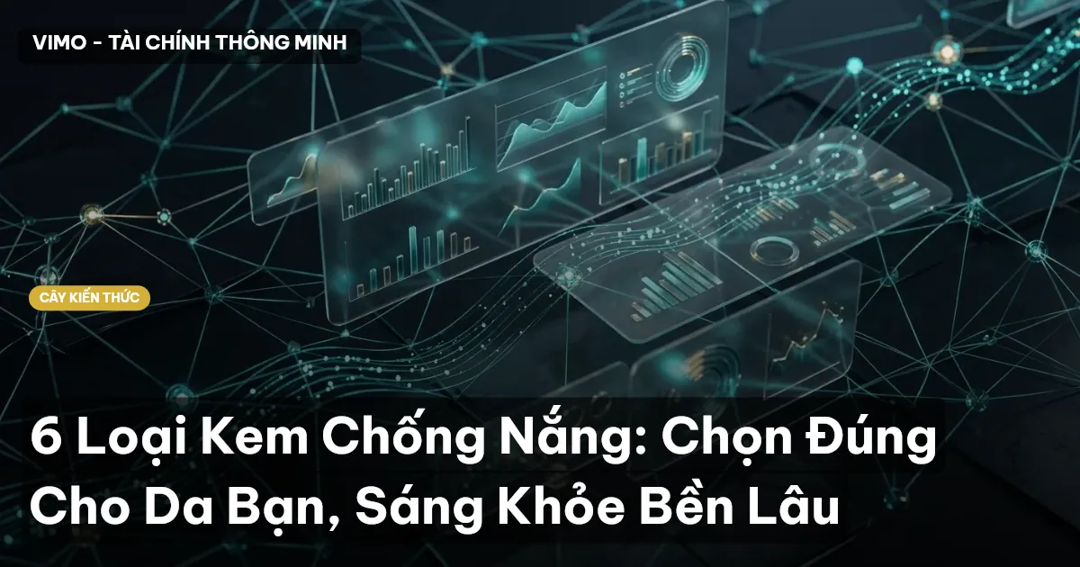 6 Loại Kem Chống Nắng: Chọn Đúng Cho Da Bạn, Sáng Khỏe Bền Lâu