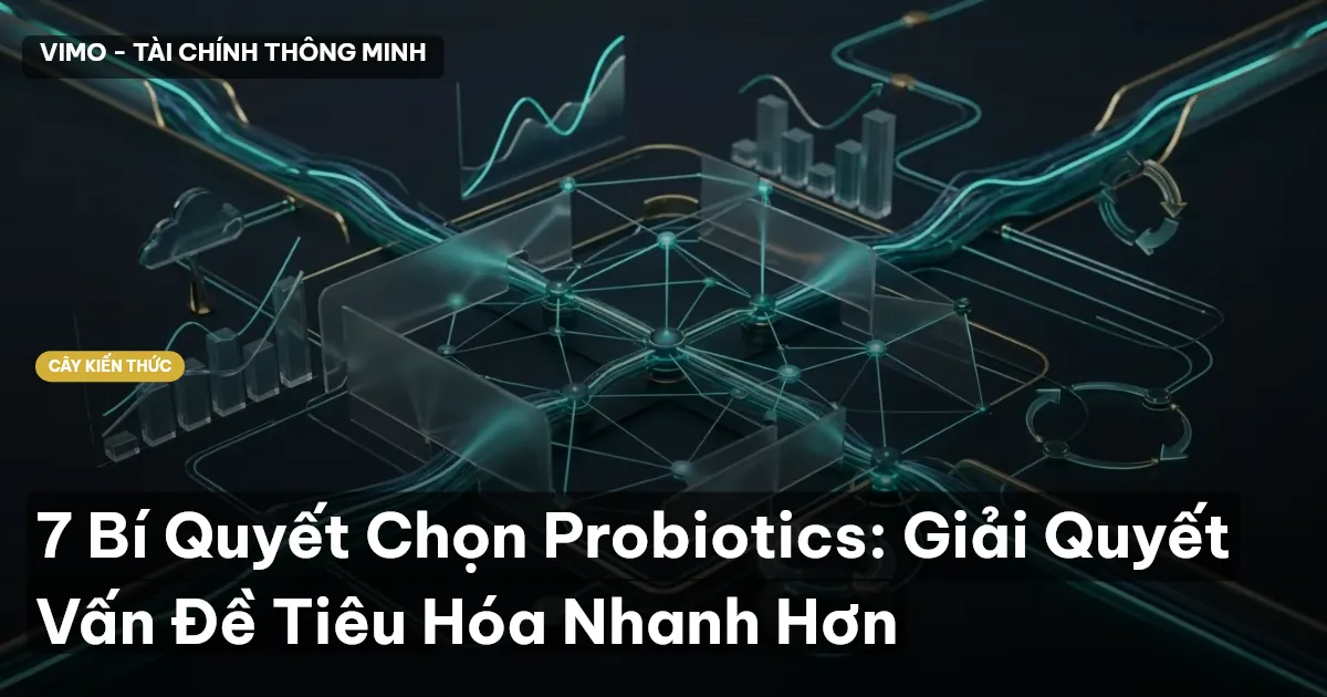 7 Bí Quyết Chọn Probiotics: Giải Quyết Vấn Đề Tiêu Hóa Nhanh Hơn