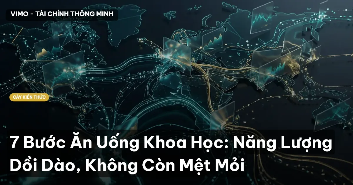 7 Bước Ăn Uống Khoa Học: Năng Lượng Dồi Dào, Không Còn Mệt Mỏi