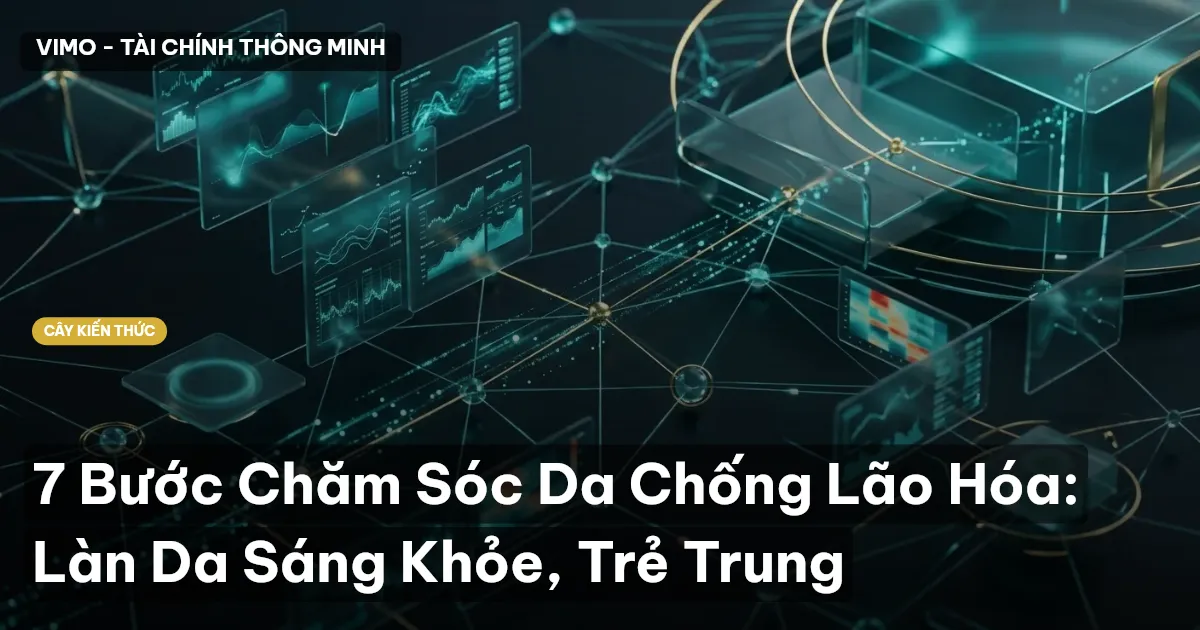 7 Bước Chăm Sóc Da Chống Lão Hóa: Làn Da Sáng Khỏe, Trẻ Trung