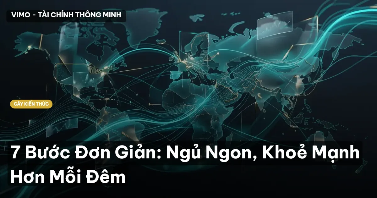 7 Bước Đơn Giản: Ngủ Ngon, Khoẻ Mạnh Hơn Mỗi Đêm