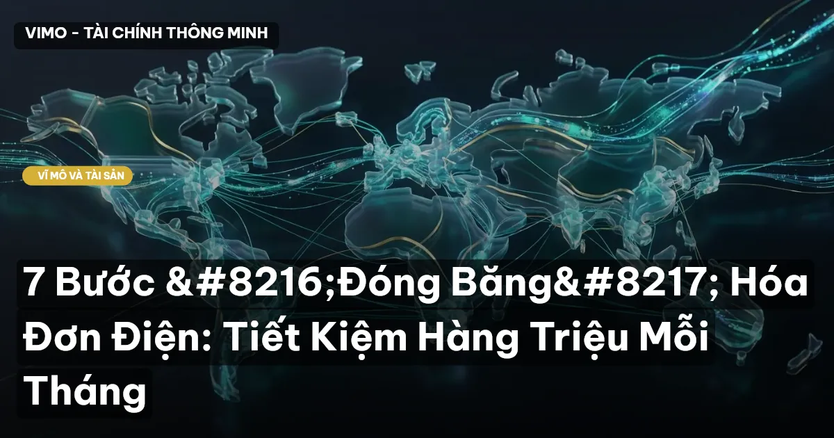 7 Bước ‘Đóng Băng’ Hóa Đơn Điện: Tiết Kiệm Hàng Triệu Mỗi Tháng