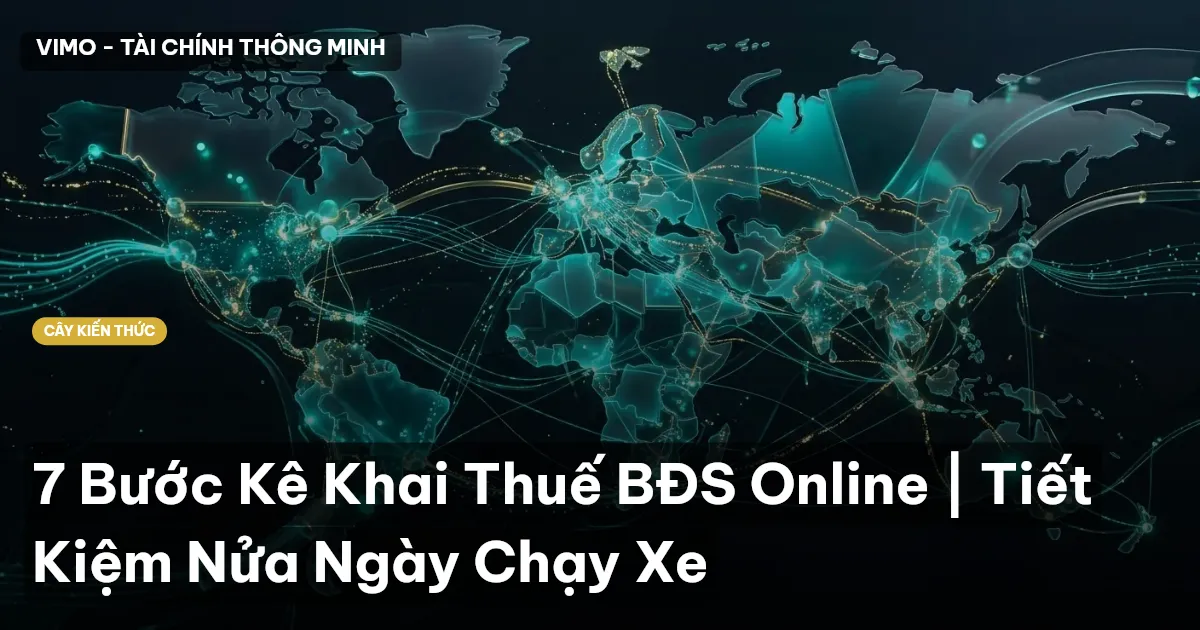 7 Bước Kê Khai Thuế BĐS Online | Tiết Kiệm Nửa Ngày Chạy Xe