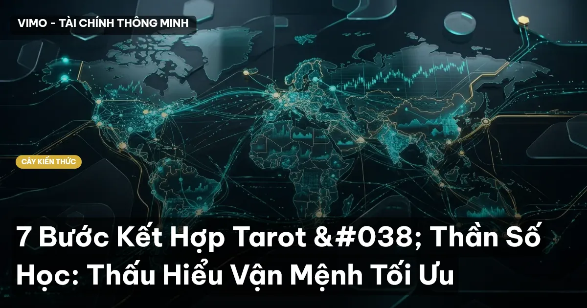 7 Bước Kết Hợp Tarot & Thần Số Học: Thấu Hiểu Vận Mệnh Tối Ưu