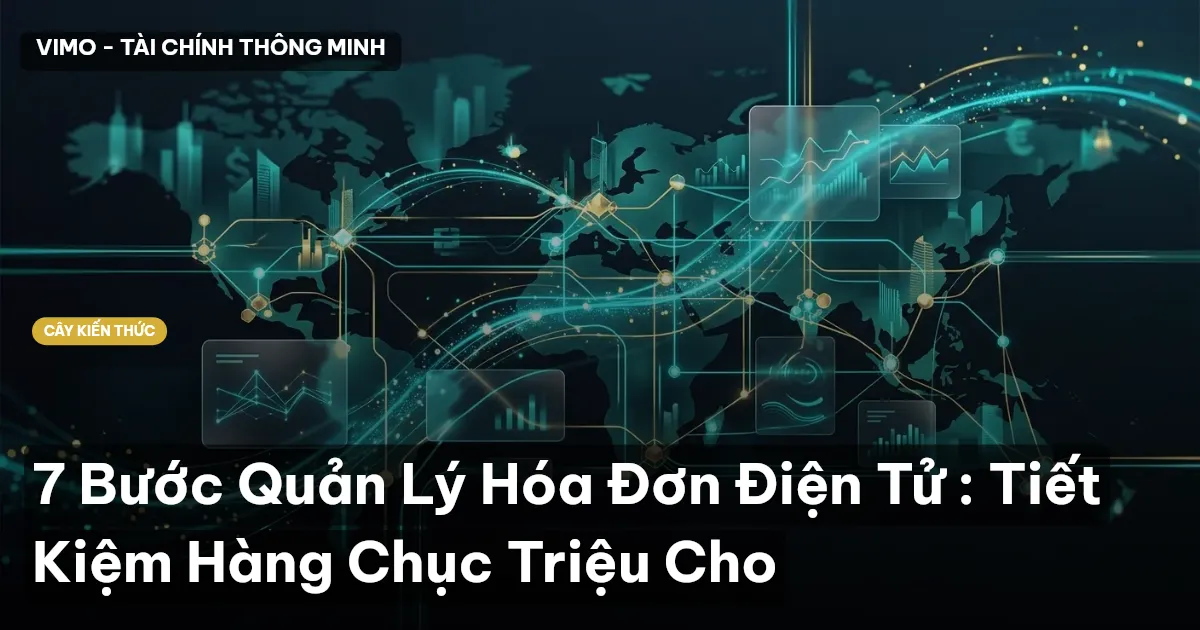 7 Bước Quản Lý Hóa Đơn Điện Tử : Tiết Kiệm Hàng Chục Triệu Cho