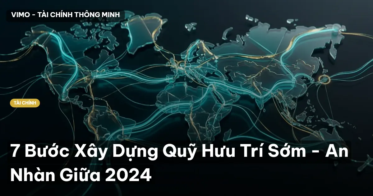 7 Bước Xây Dựng Quỹ Hưu Trí Sớm - An Nhàn Giữa 2024