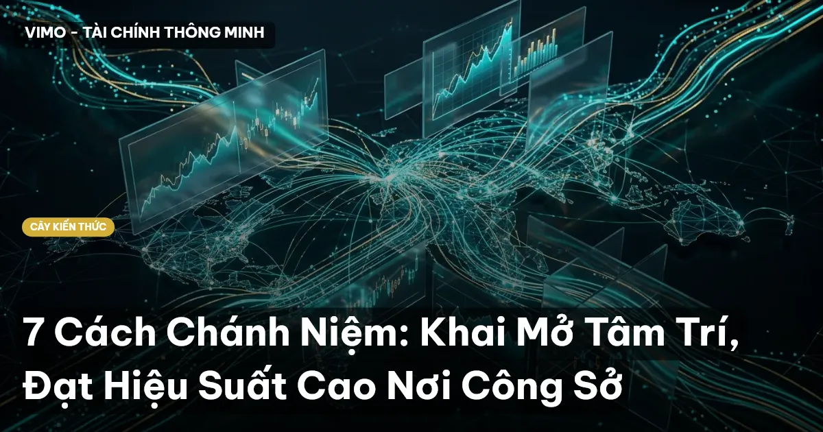7 Cách Chánh Niệm: Khai Mở Tâm Trí, Đạt Hiệu Suất Cao Nơi Công Sở