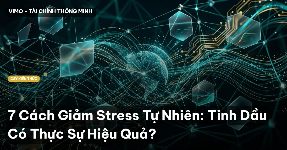7 Cách Giảm Stress Tự Nhiên: Tinh Dầu Có Thực Sự Hiệu Quả?
