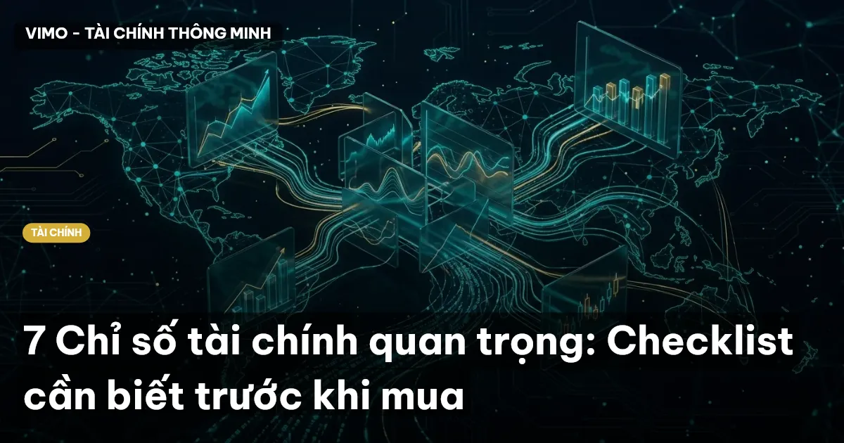 7 Chỉ số tài chính quan trọng: Checklist cần biết trước khi mua