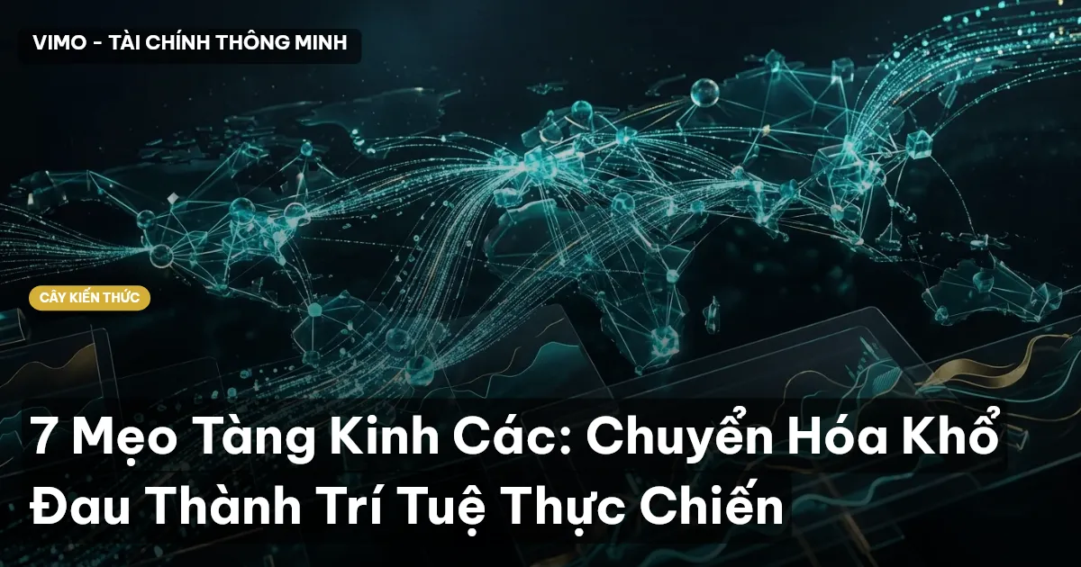 7 Mẹo Tàng Kinh Các: Chuyển Hóa Khổ Đau Thành Trí Tuệ Thực Chiến