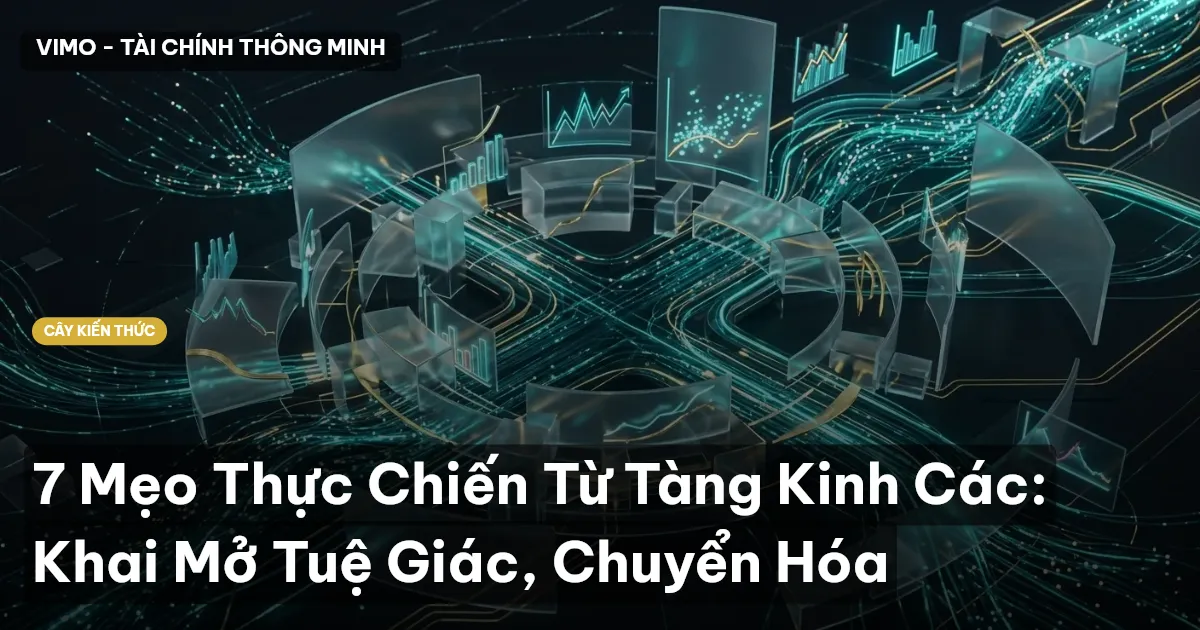 7 Mẹo Thực Chiến Từ Tàng Kinh Các: Khai Mở Tuệ Giác, Chuyển Hóa