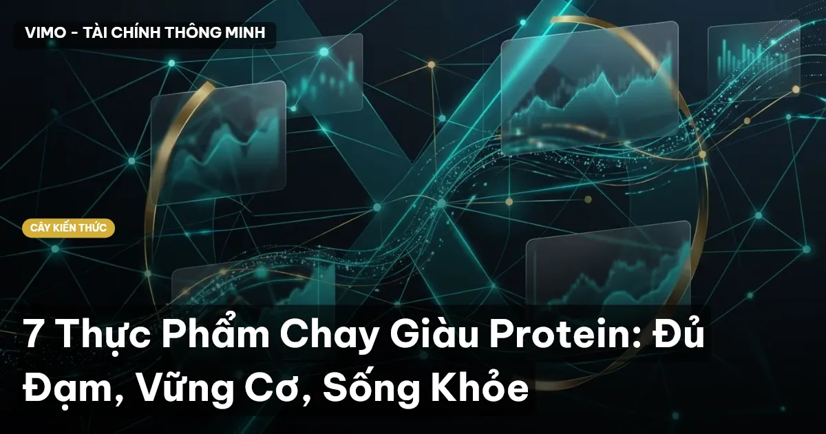 7 Thực Phẩm Chay Giàu Protein: Đủ Đạm, Vững Cơ, Sống Khỏe