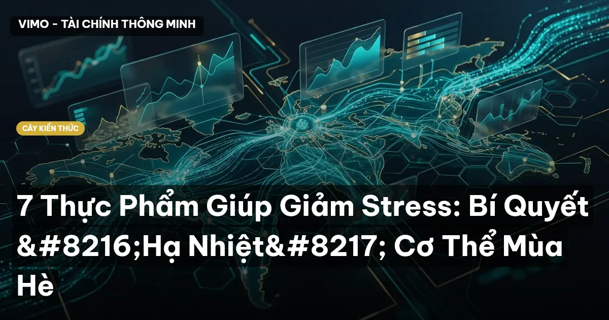 7 Thực Phẩm Giúp Giảm Stress: Bí Quyết ‘Hạ Nhiệt’ Cơ Thể Mùa Hè