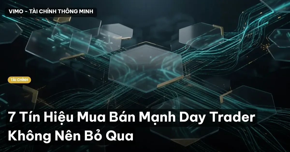 7 Tín Hiệu Mua Bán Mạnh Day Trader Không Nên Bỏ Qua