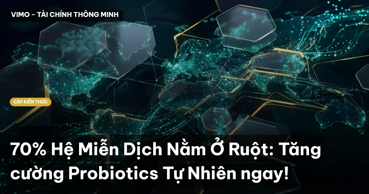 70% Hệ Miễn Dịch Nằm Ở Ruột: Tăng cường Probiotics Tự Nhiên ngay!