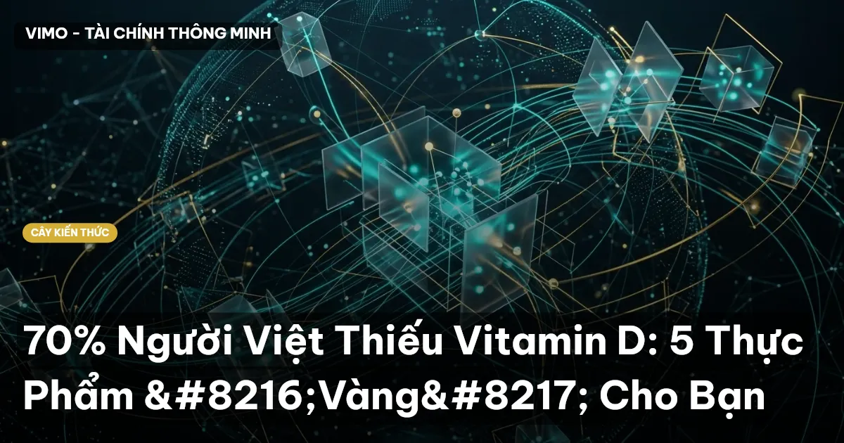 70% Người Việt Thiếu Vitamin D: 5 Thực Phẩm ‘Vàng’ Cho Bạn
