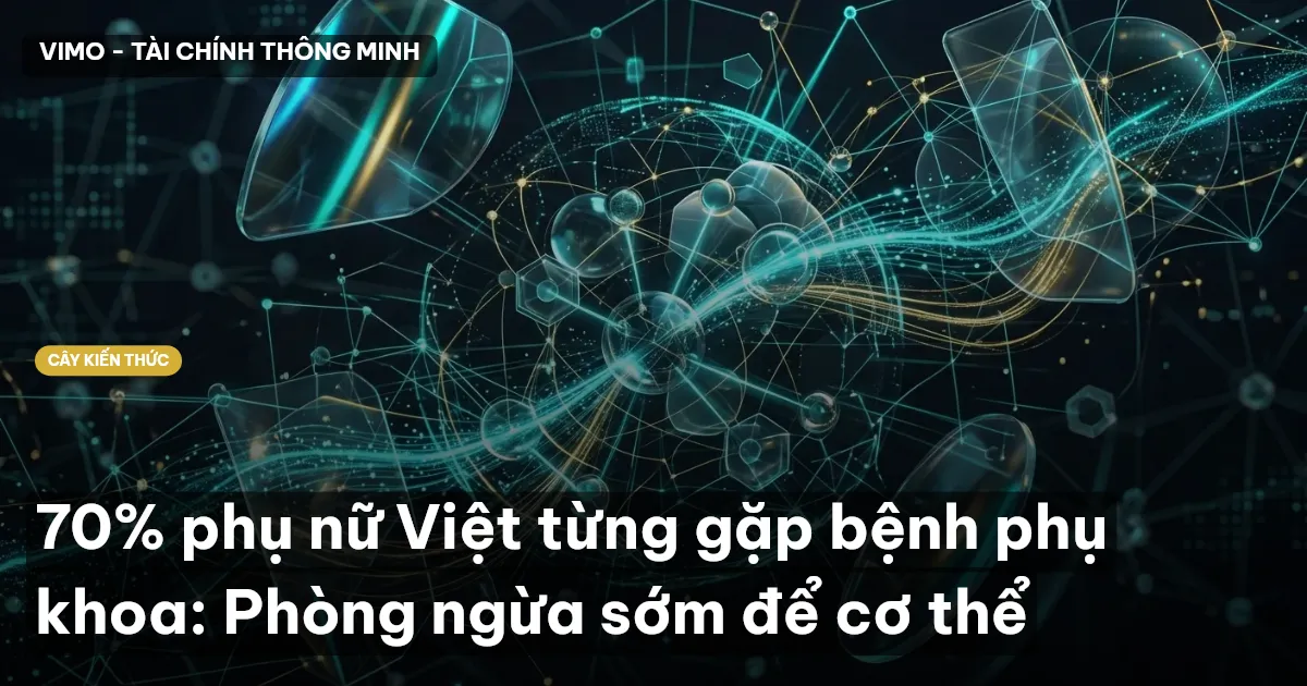 70% phụ nữ Việt từng gặp bệnh phụ khoa: Phòng ngừa sớm để cơ thể
