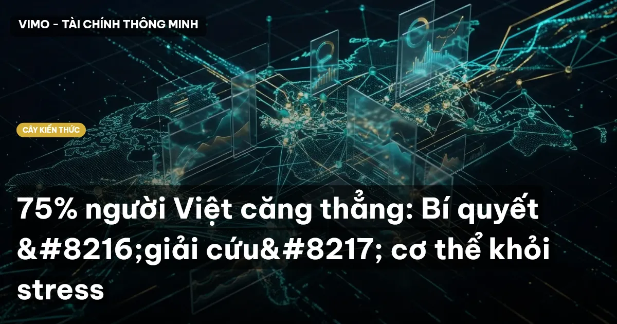 75% người Việt căng thẳng: Bí quyết ‘giải cứu’ cơ thể khỏi stress