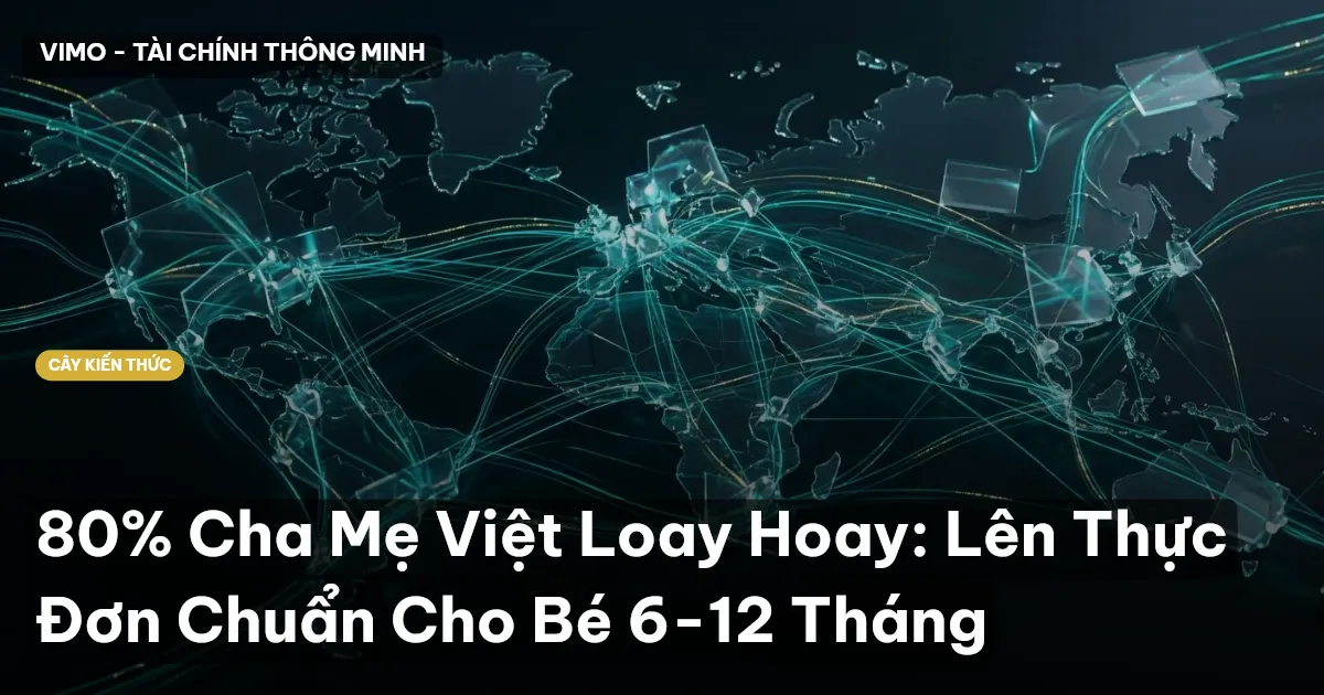 80% Cha Mẹ Việt Loay Hoay: Lên Thực Đơn Chuẩn Cho Bé 6-12 Tháng