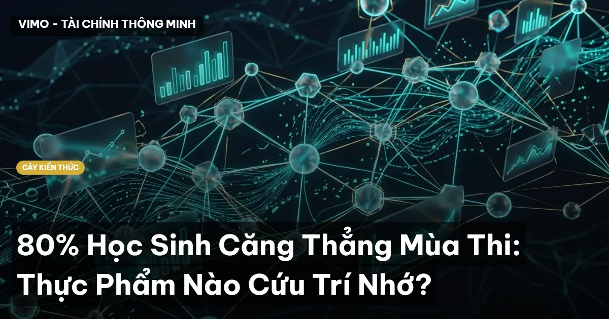 80% Học Sinh Căng Thẳng Mùa Thi: Thực Phẩm Nào Cứu Trí Nhớ?