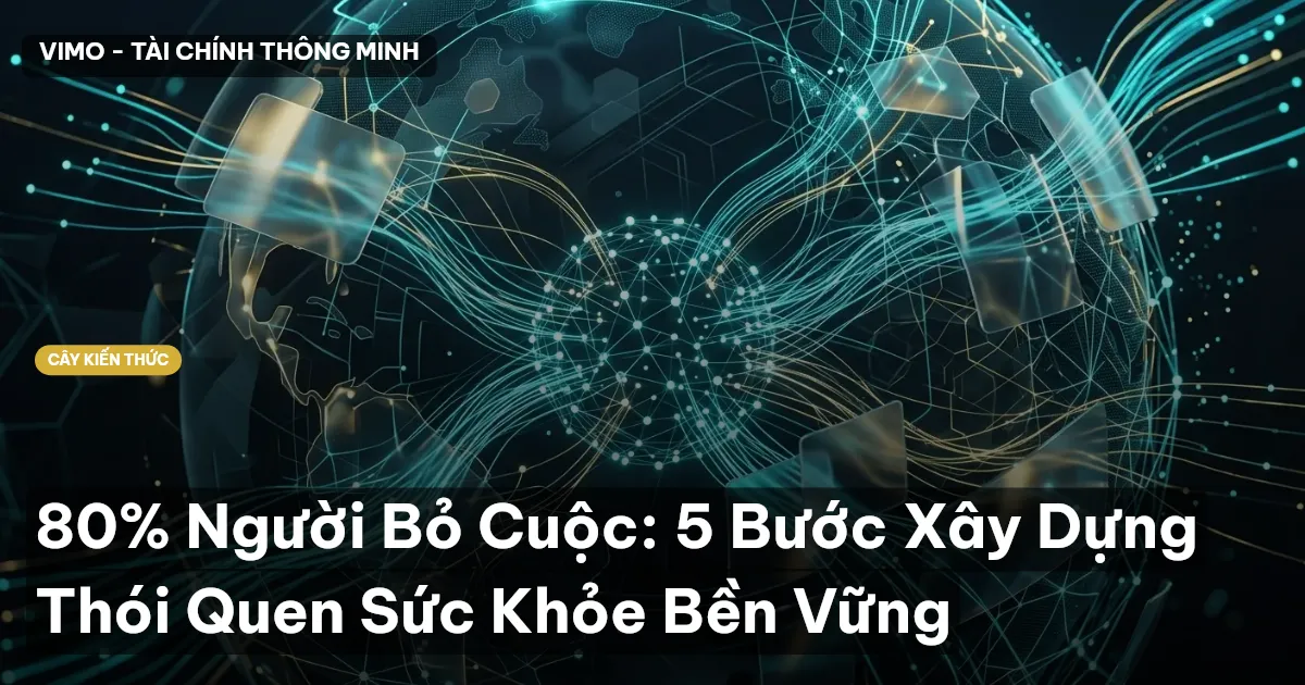 80% Người Bỏ Cuộc: 5 Bước Xây Dựng Thói Quen Sức Khỏe Bền Vững
