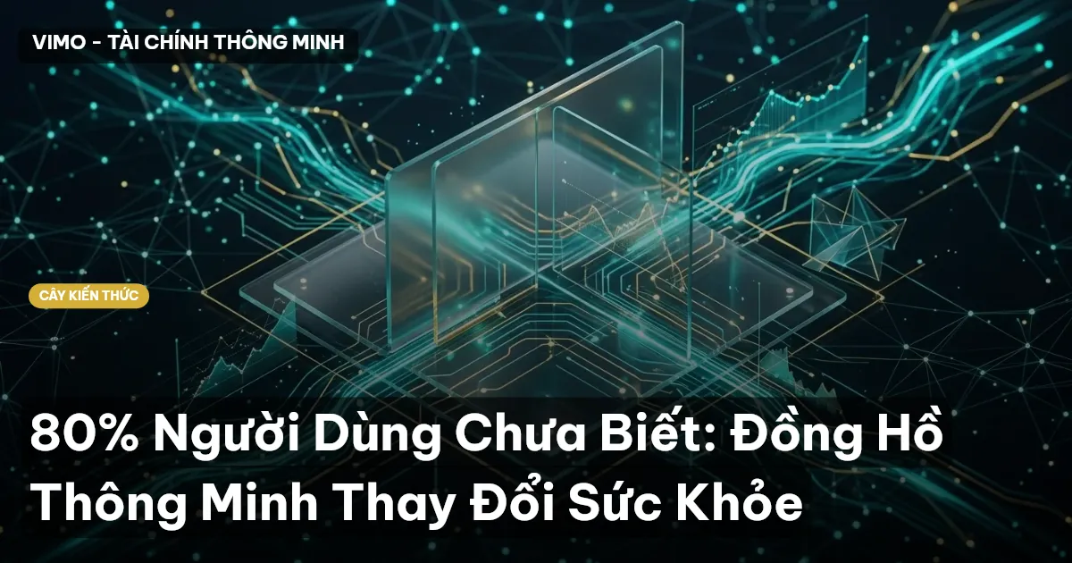 80% Người Dùng Chưa Biết: Đồng Hồ Thông Minh Thay Đổi Sức Khỏe