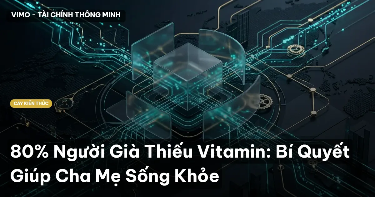 80% Người Già Thiếu Vitamin: Bí Quyết Giúp Cha Mẹ Sống Khỏe
