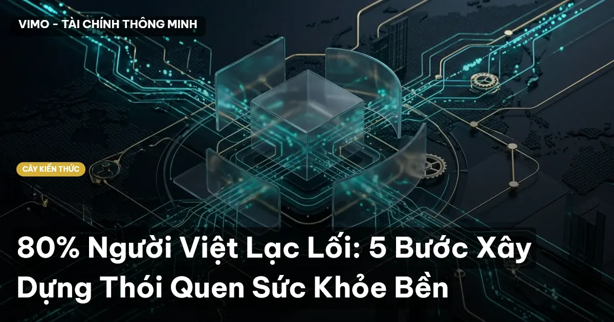 80% Người Việt Lạc Lối: 5 Bước Xây Dựng Thói Quen Sức Khỏe Bền