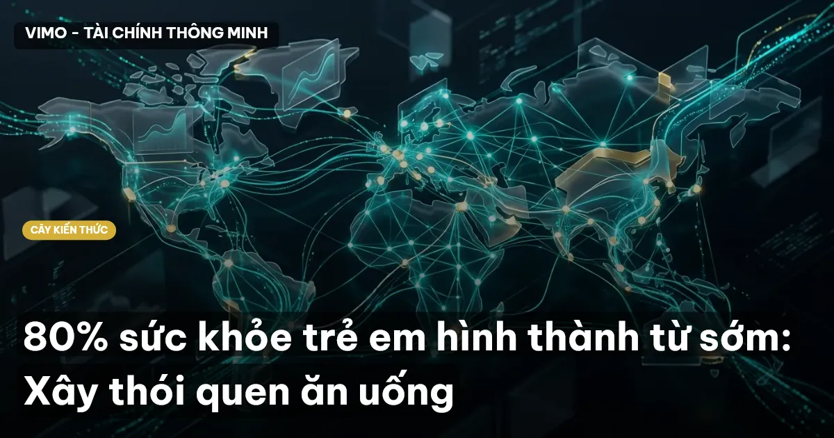 80% sức khỏe trẻ em hình thành từ sớm: Xây thói quen ăn uống